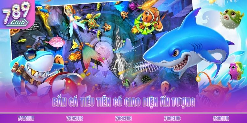 Bắn cá Tiểu Tiên có giao diện ấn tượng