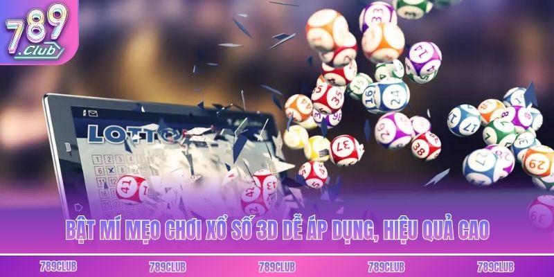 Bật mí mẹo chơi xổ số 3D dễ áp dụng, hiệu quả cao