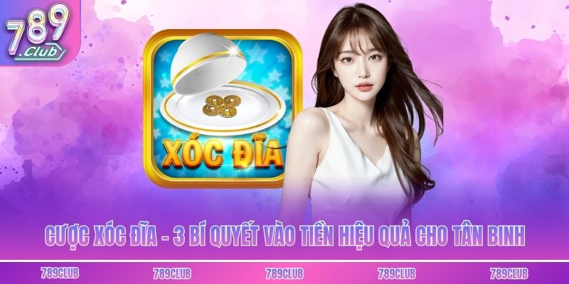 Cược Xóc Đĩa - 3 Bí Quyết Vào Tiền Hiệu Quả Cho Tân Binh
