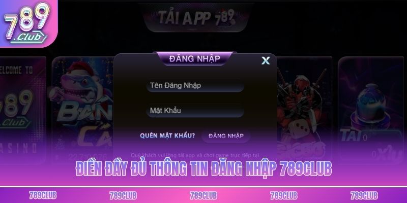 Điền đầy đủ thông tin đăng nhập 789club