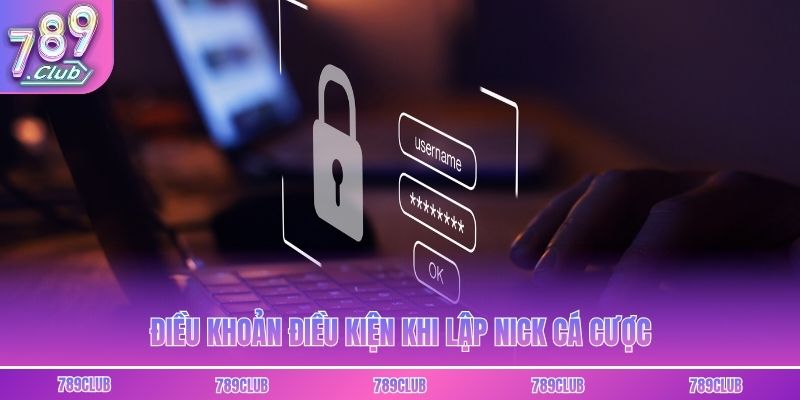 Điều khoản điều kiện khi lập nick cá cược