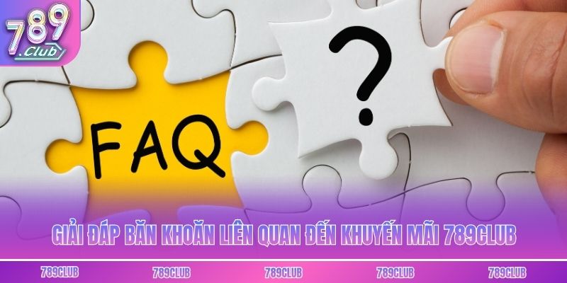 Giải đáp băn khoăn liên quan đến khuyến mãi 789club