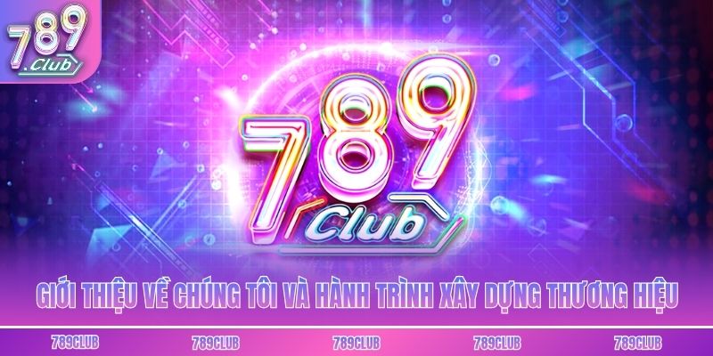 Giới thiệu về chúng tôi và hành trình xây dựng thương hiệu