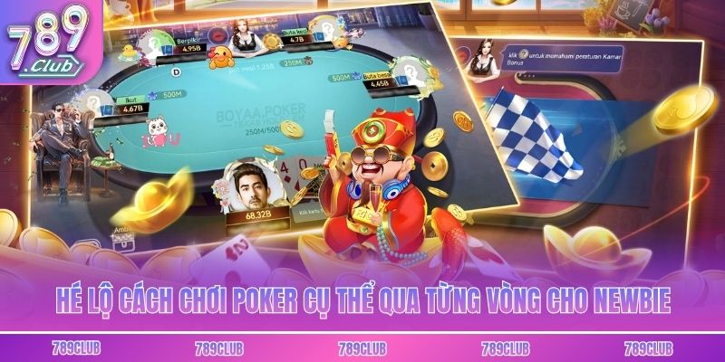 Hé lộ cách chơi poker cụ thể qua từng vòng cho newbie