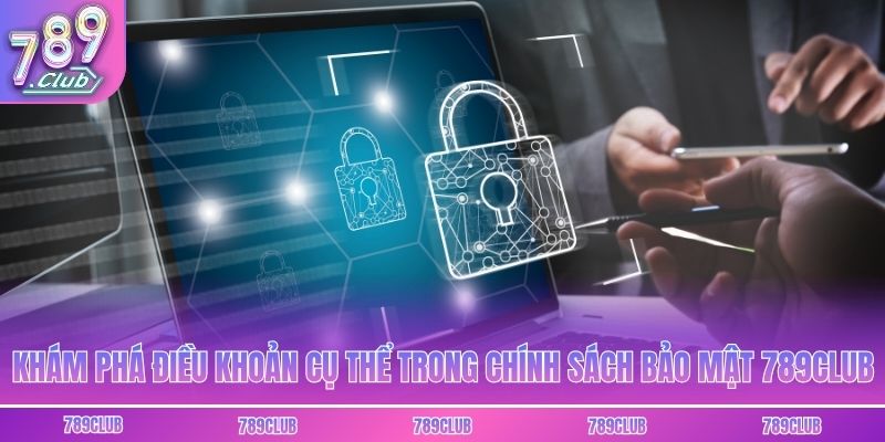 Khám phá điều khoản cụ thể trong chính sách bảo mật 789club
