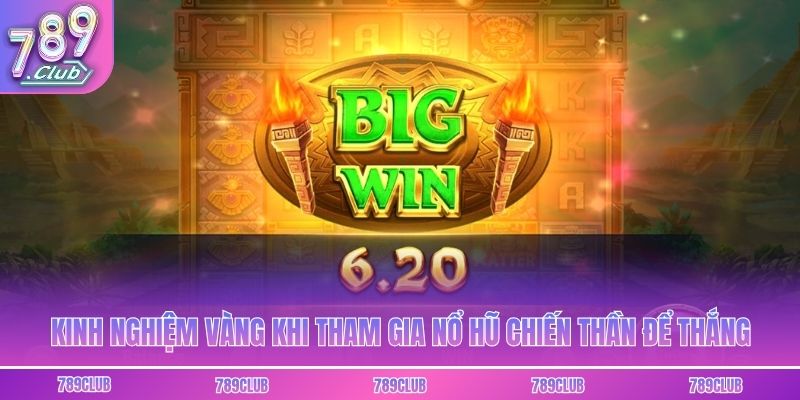 Kinh nghiệm vàng khi tham gia nổ hũ chiến thần để thắng