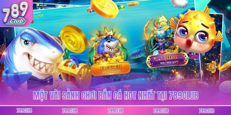 Một vài sảnh chơi bắn cá hot nhất tại 789club