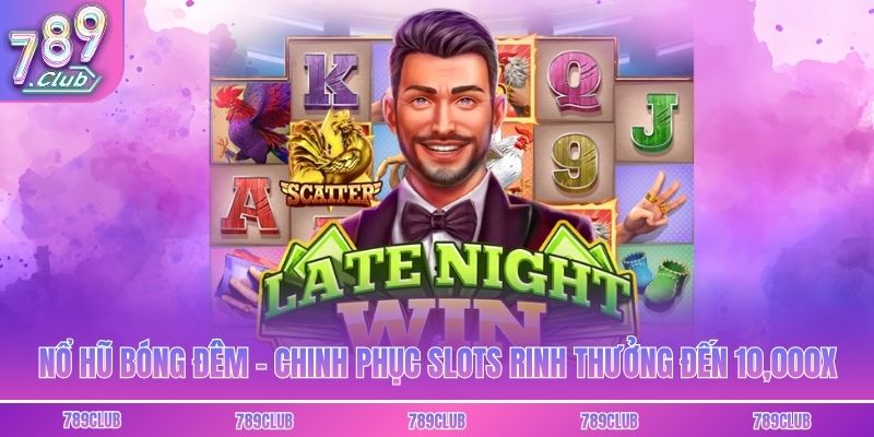 Nổ Hũ Bóng Đêm - Chinh Phục Slots Rinh Thưởng Đến 10,000x