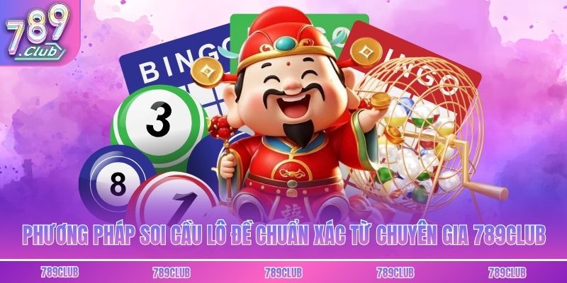 Phương Pháp Soi Cầu Lô Đề Chuẩn Xác Từ Chuyên Gia 789club