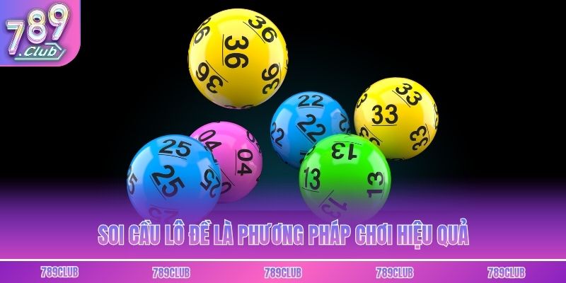 Soi cầu lô đề là phương pháp chơi hiệu quả