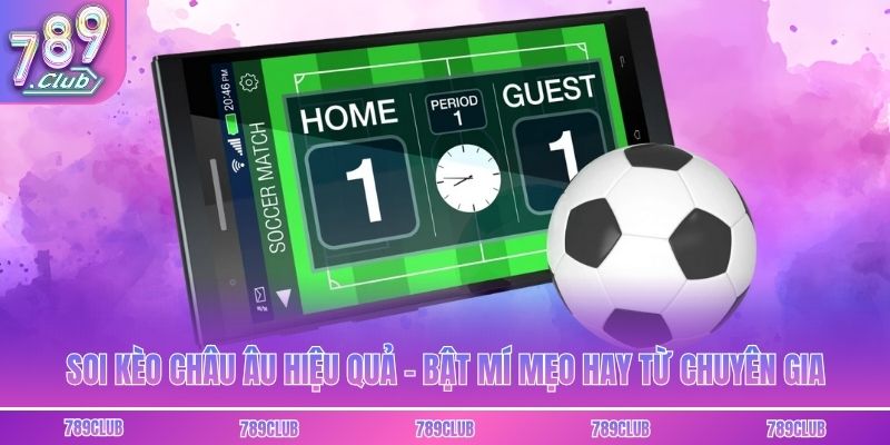 Soi Kèo Châu Âu Hiệu Quả - Bật Mí Mẹo Hay Từ Chuyên Gia