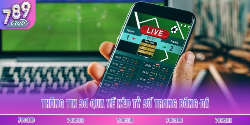 Thông tin sơ qua về kèo tỷ số trong bóng đá