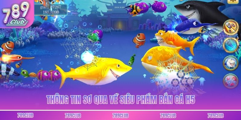 Thông tin sơ qua về siêu phẩm bắn cá H5