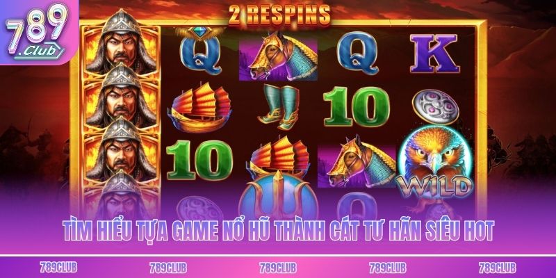 Tìm hiểu tựa game nổ hũ Thành Cát Tư Hãn siêu hot