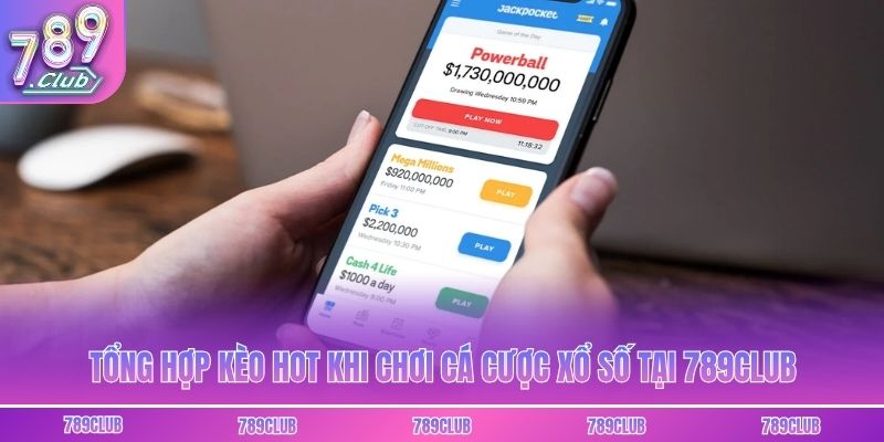 Tổng hợp kèo hot khi chơi cá cược xổ số tại 789club