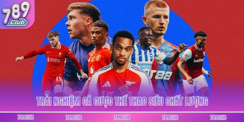 Trải nghiệm cá cược thể thao siêu chất lượng