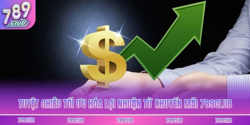 Tuyệt chiêu tối ưu hóa lợi nhuận từ khuyến mãi 789club