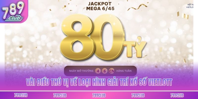 Vài điều thú vị về loại hình giải trí xổ số Vietlott